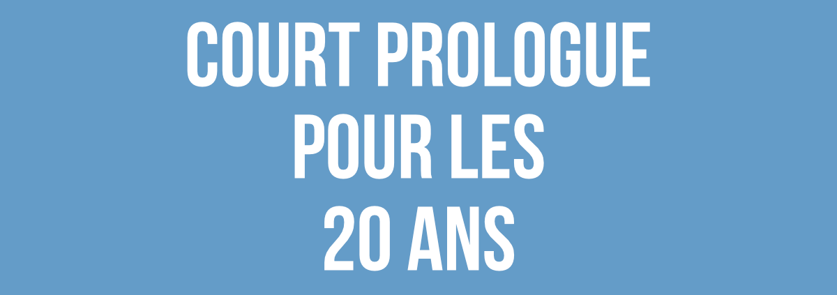 Court Prologue pour les 20 ans