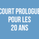 Court Prologue pour les 20 ans
